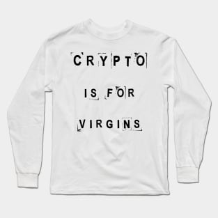 Crypto is for virgins Long Sleeve T-Shirt